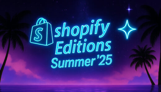【Shopify Edition Summer ’25 】Shopify 150超のアップデート徹底解説｜注目機能・カテゴリ別まとめ